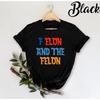 F Elon And The Felon T Shirt Funny Political Quote Humor Sarcastic Bold Stateunisext For