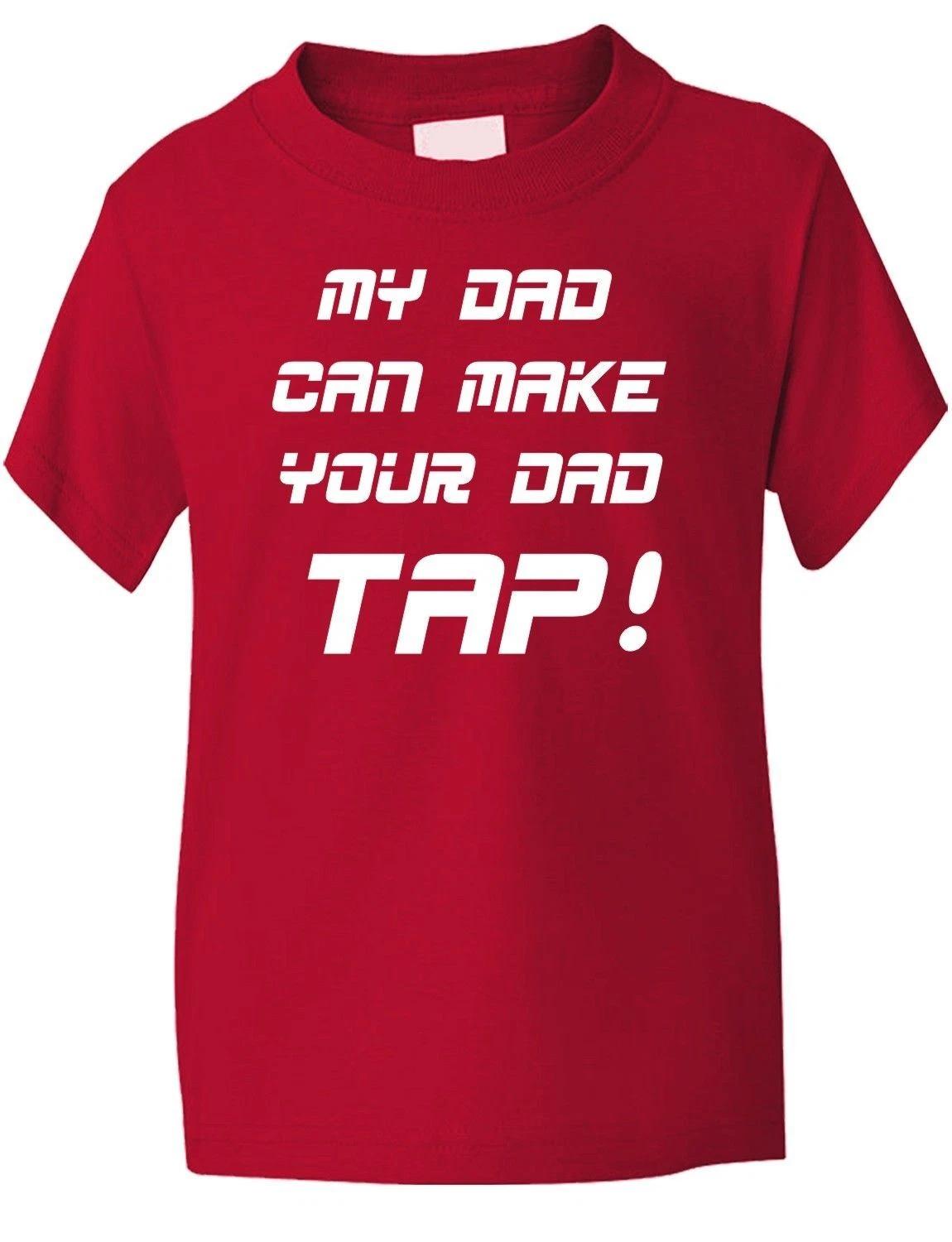 My Dad Can Make Your Dad Tap Funny Kids Boys Girls Bithday Gift T-Shirt Age 1-13 S