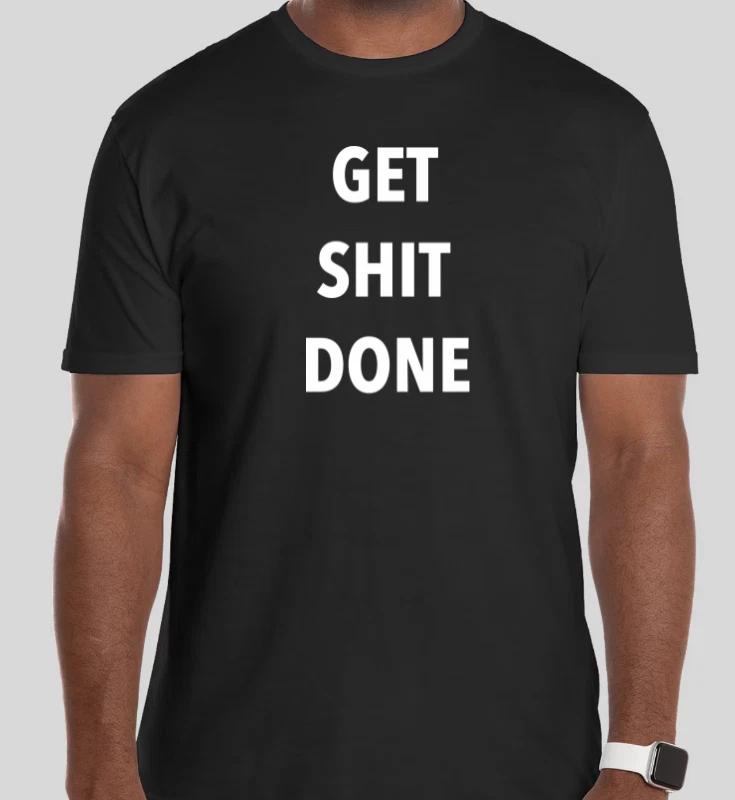 GET SH!T DONE JOB WORKOUT GYM FUNNY T Shirt Size Tshirt T-Shirt XXXL