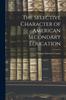 The The Selective Character of American Secondary Education Book