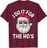 I Do It For The Ho's Funny Inappropriate Christmas Unisex T-Shirt