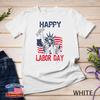 Happy Labor Day US Flag Statue of Liberty - Labor Day Top T-Shirt Unisex T-shirt
