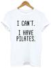 Women T Shirt I Can't I Have Pilates Letters Print Tshirt Women Short Sleeve O Neck Loose T-shirt Ladies Causal Tee Shirt