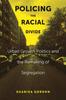 Kniha Policing the Racial Divide : Urban Growth Politics and the Remaking of Segregation
