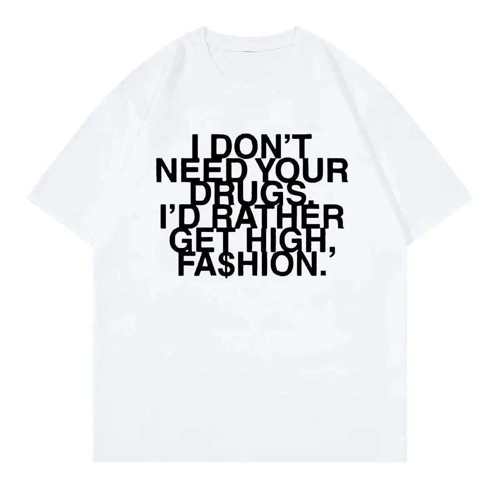 I Don’t Need Your Drugs I’d Rather Get High Fashion TShirt 2025 Addison Rae Men_women Clothing Cotton Best Selling Round Neck