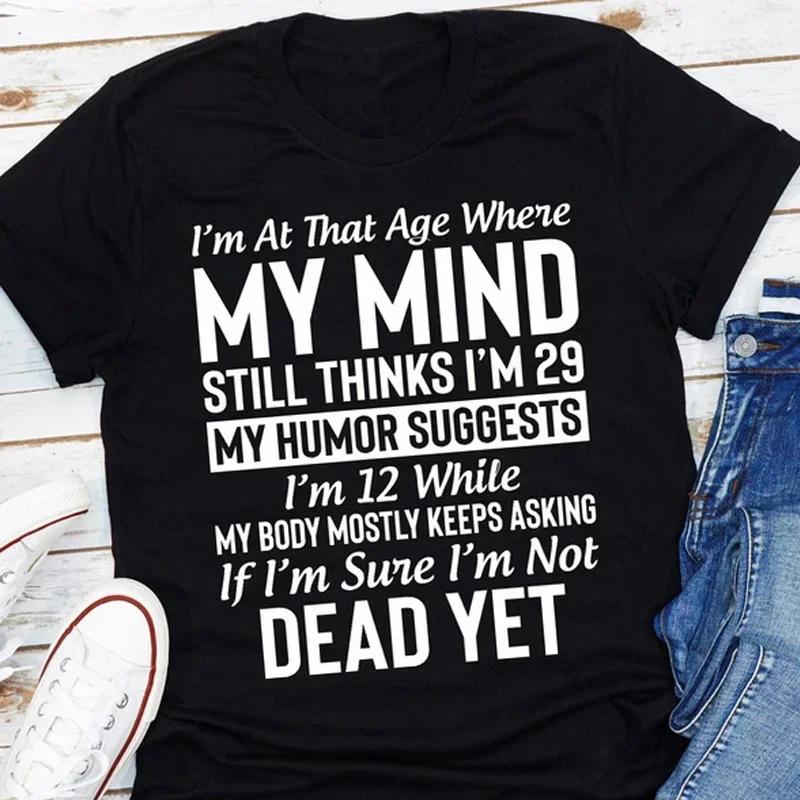 Cool "I'm At The Age..." Shirts My Mind T-ShirtsMy Humor Tee Casual T-Shirts for Spring Summer and FallWOMENS TSHIRTS TOPS