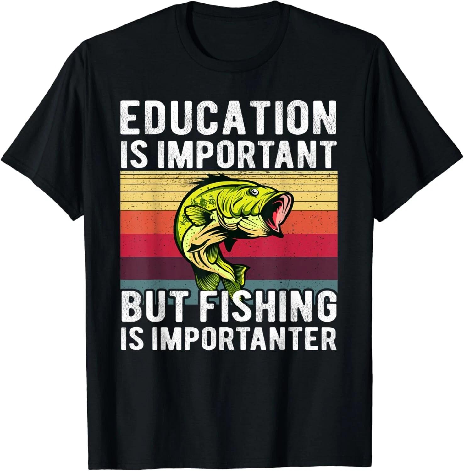 

Education Is Important But Fishing Is Importanter Fishing Gift Unisex T-Shirt S