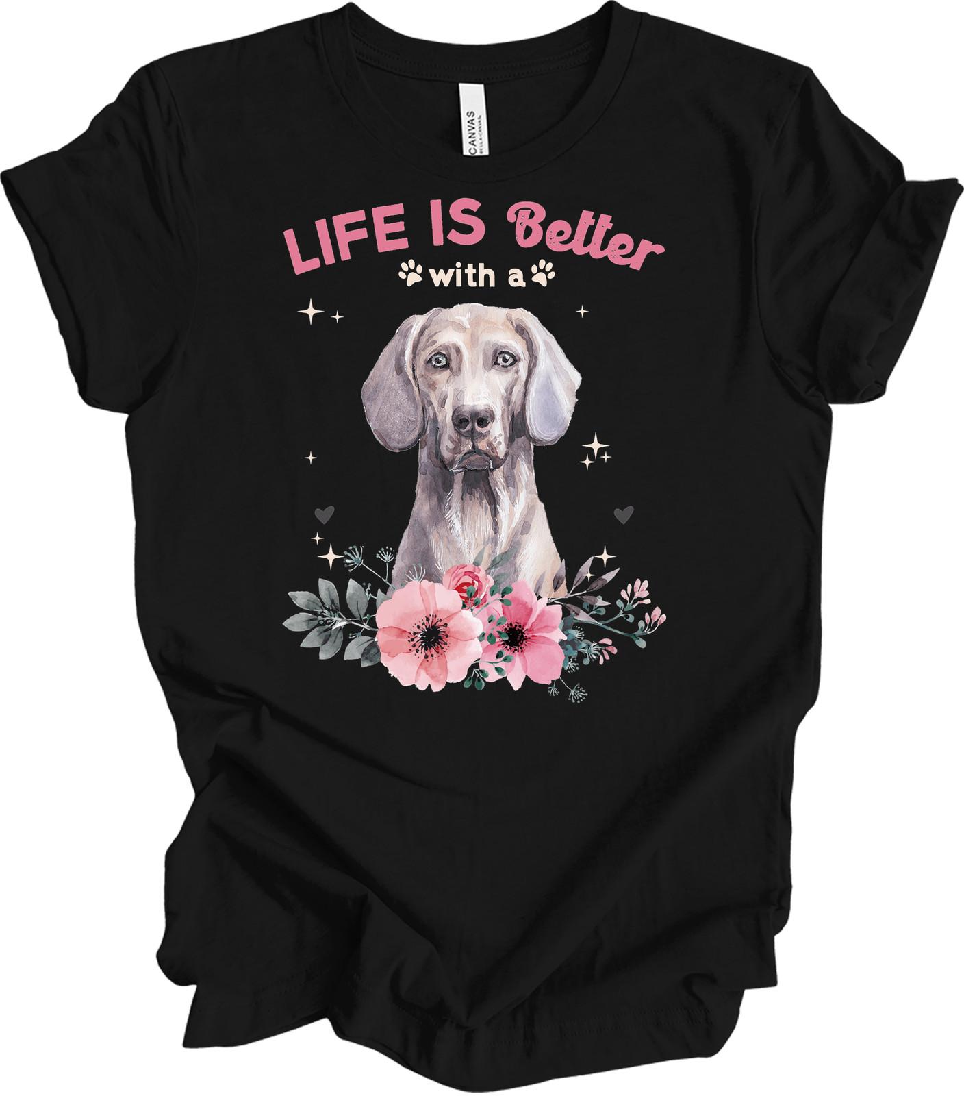 Life is Better with a Weimaraner Dog Lover T-Shirt S