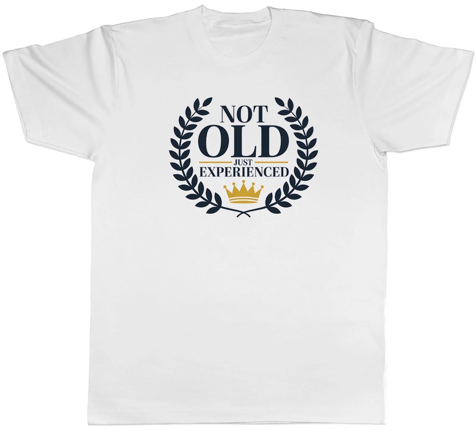 Not Old Just Experienced Funny Middle Aged Mens T-Shirt Tee Gift Top XS