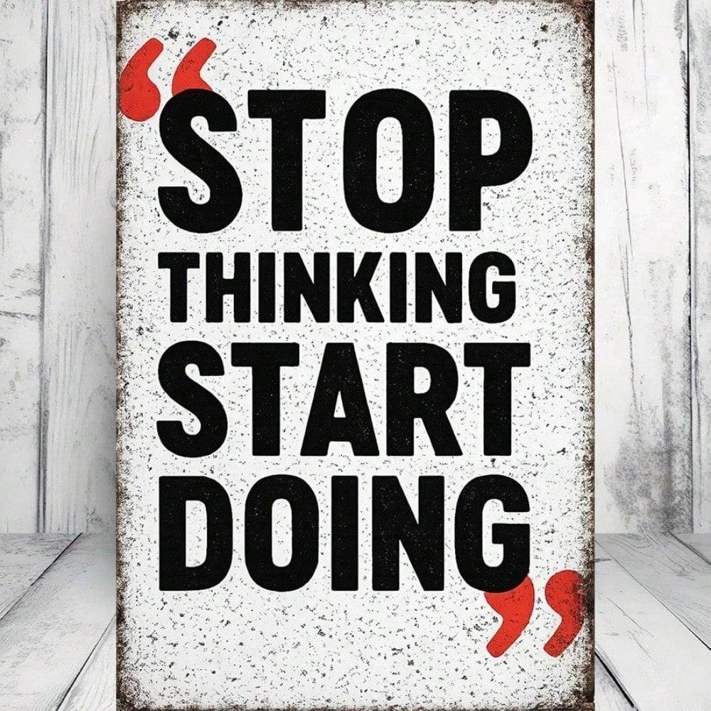 1Pc 2D Flat Tin Sign - Stop Thinking Start Doing Motivational Metal Plaque, Inspirational Quote Wall Decor for Living Room Kitchen