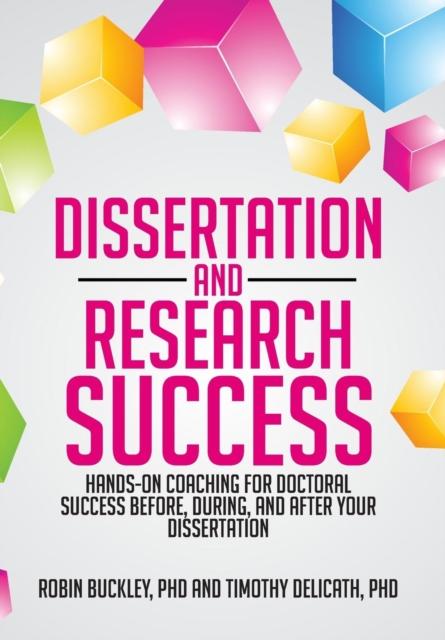 The Dissertation and Research Success : Hands-on Coaching for Doctoral Success Before, During, and After Your Dissertation Book