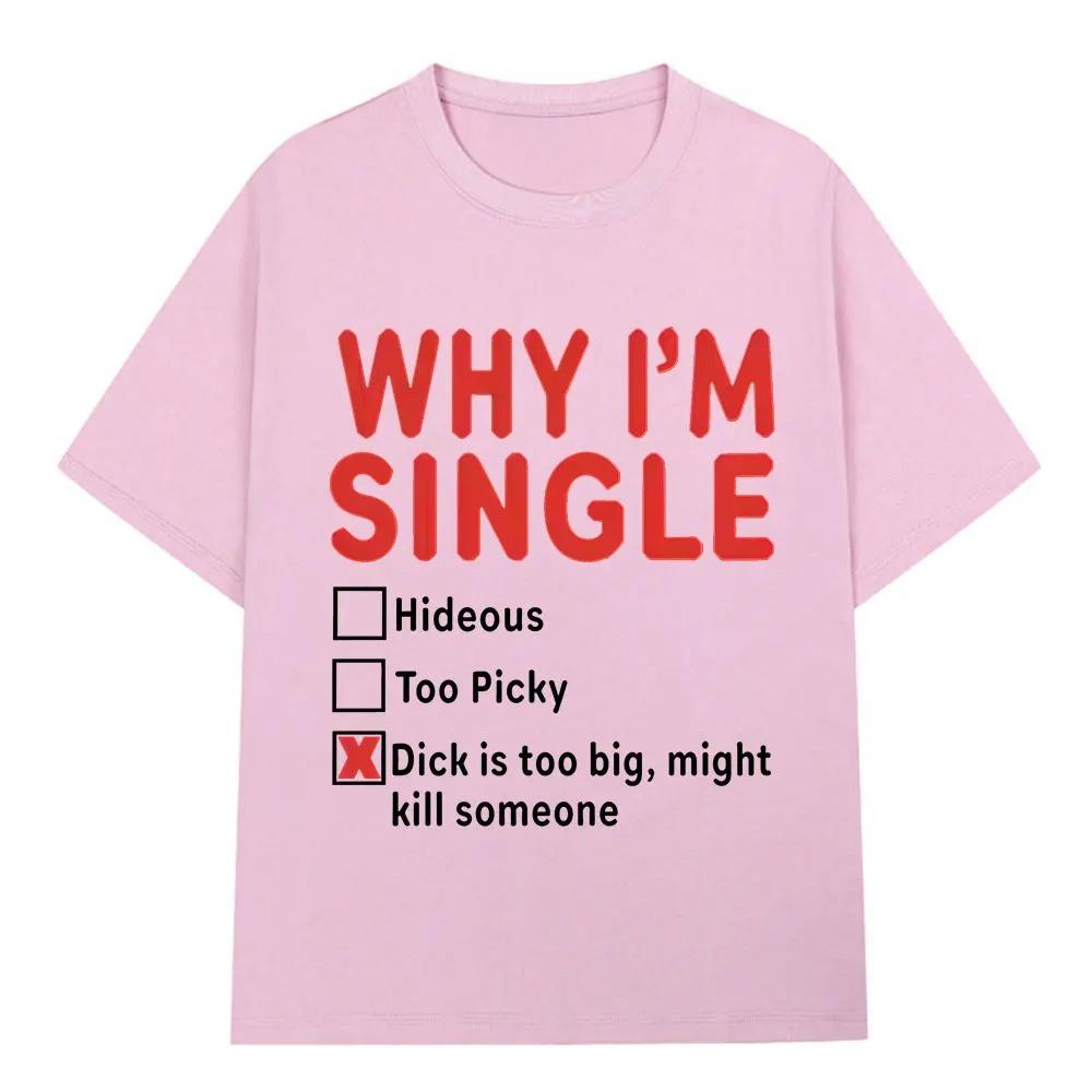 2026 WHY IM SINGLE Funny English Letter Printed T Shirt Men Women Fashion Short Sleeve T-shirts Cotton Oversized Casual T-shirt