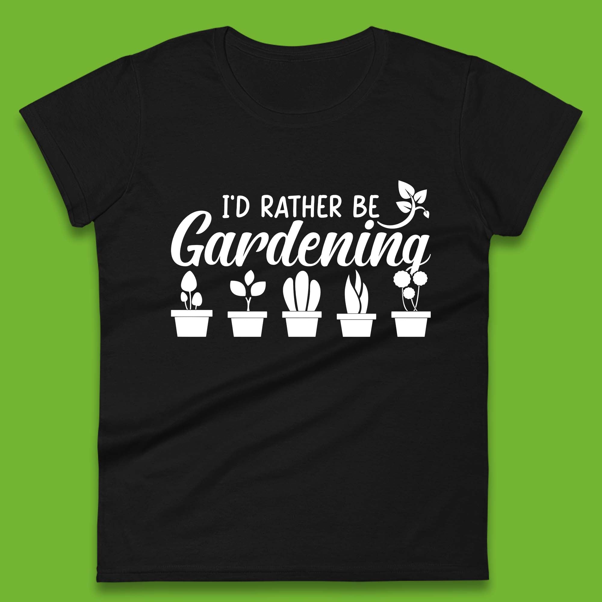 

I d Rather Be Gardening Funny Gardener Plant Lover Gardening Hobby Womens Tee T Shirt Mens Tops Unisex Top M