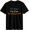 It's Fine I'm Fine Everything Is Fine T-shirt