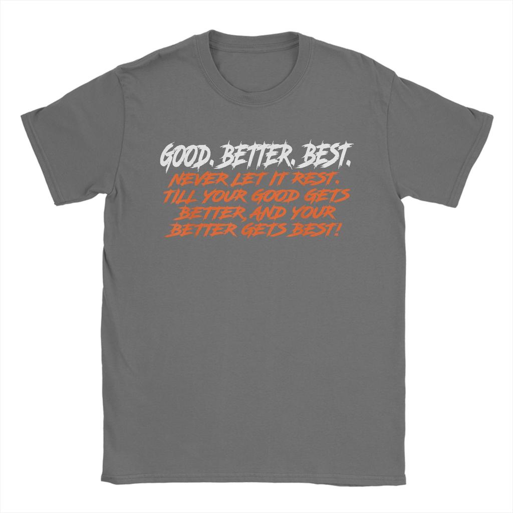 Good Better Best Never Let It Rest Till Your Good Gets TShirts Men Vintage Cotton Tee Shirt O Neck Short Sleeve T Shirts Gift