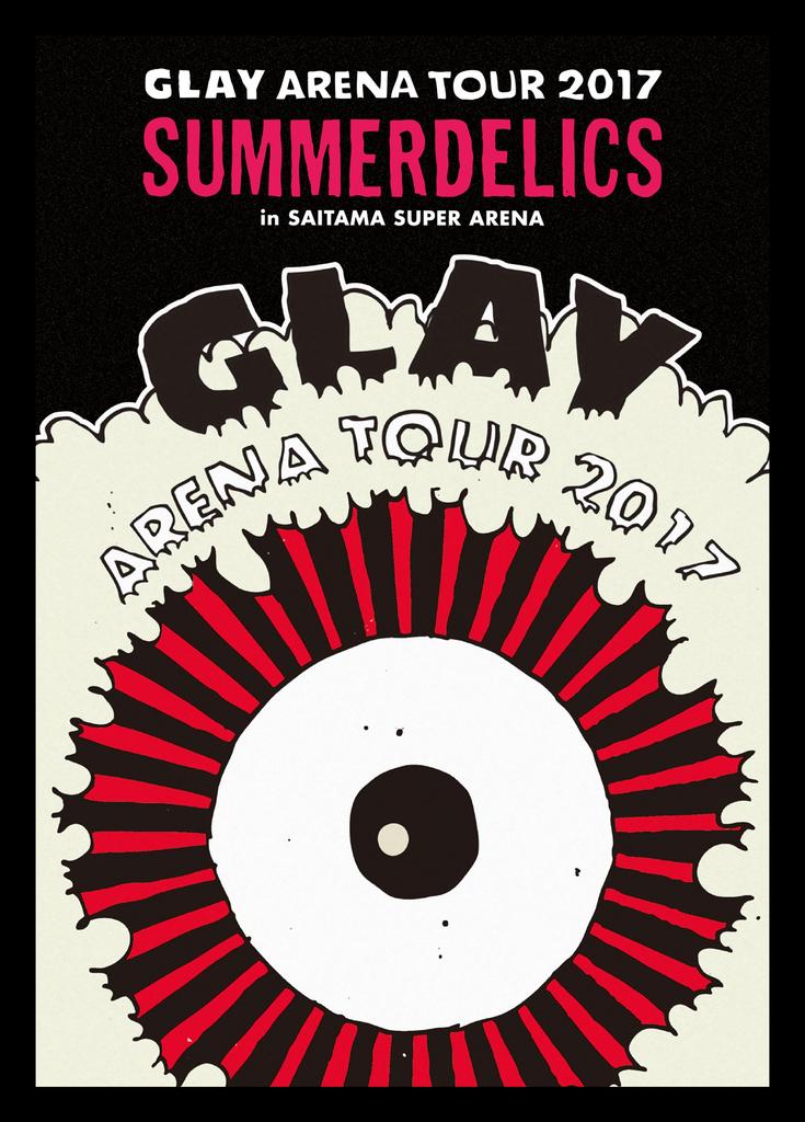 GLAY ARENA TOUR 2017 In SAITAMA SUPER “SUMMERDELICS” ARENA(DVD)