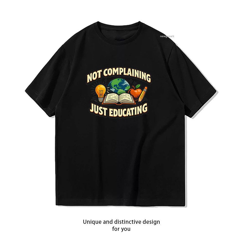 

Not Complaining Just Educating Funny Teacher Humor tshirt Women Unisex Casual cotton graphic t shirts Adult tops tee Shortsleev 4XL