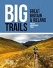 The Big Trails: Great Britain & Ireland : The Best Long-distance Trails : 1 Book