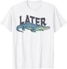 Funny Later Gator Sarcastic Saying T-Shirt