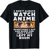 I Dont Always Watch Anime Funny Japanese Manga Lover Otaku T-Shirt