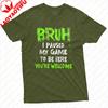 With Bruh I Paused My Game To Be Here Youre Welcome Print for Gaming Fans Gift Top Unisex TShirt Summer Casual Short Sleeve Tees