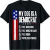 My Dog Is A Democrat Free Housing Humor Tee T-ShirtWill Open In a New Window or Tab