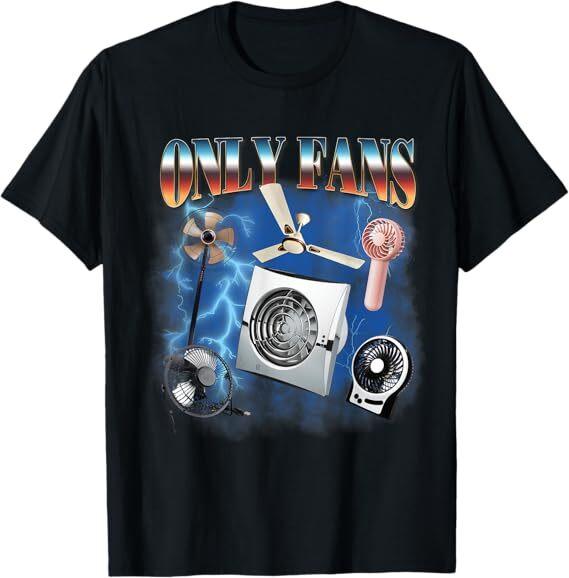 

Only Fans Funny Fans Joke Meme Adult Humor Only Fans T-Shirt XL