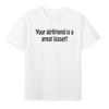 Deine Freundin ist eine tolle Küsserin Lustiges sarkastisches beleidigendes T-Shirt