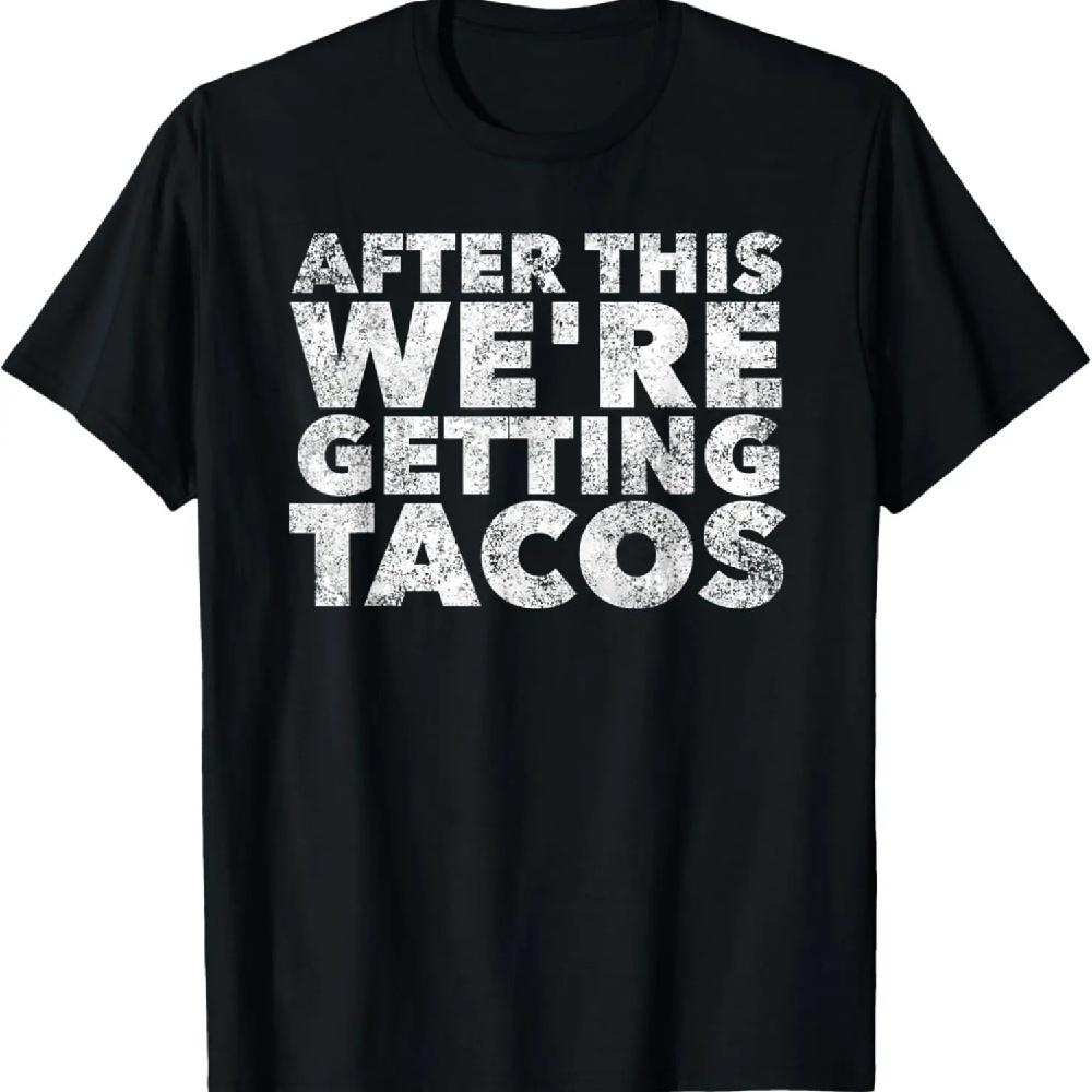 

After this We re Getting Tacos - Funny Mexican Food Quote T-Shirt S чорний