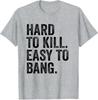 Hard To Kill Easy To Bang  Funny Sarcasm Adult TShirt Y2k Letters Print Sarcastic Saying Tee Unisex Novelty Gift short sleeve