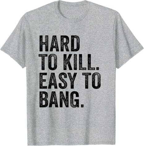 Hard To Kill Easy To Bang Funny Sarcasm Adult TShirt Y2k Letters Print Sarcastic Saying Tee Unisex Novelty Gift short sleeve