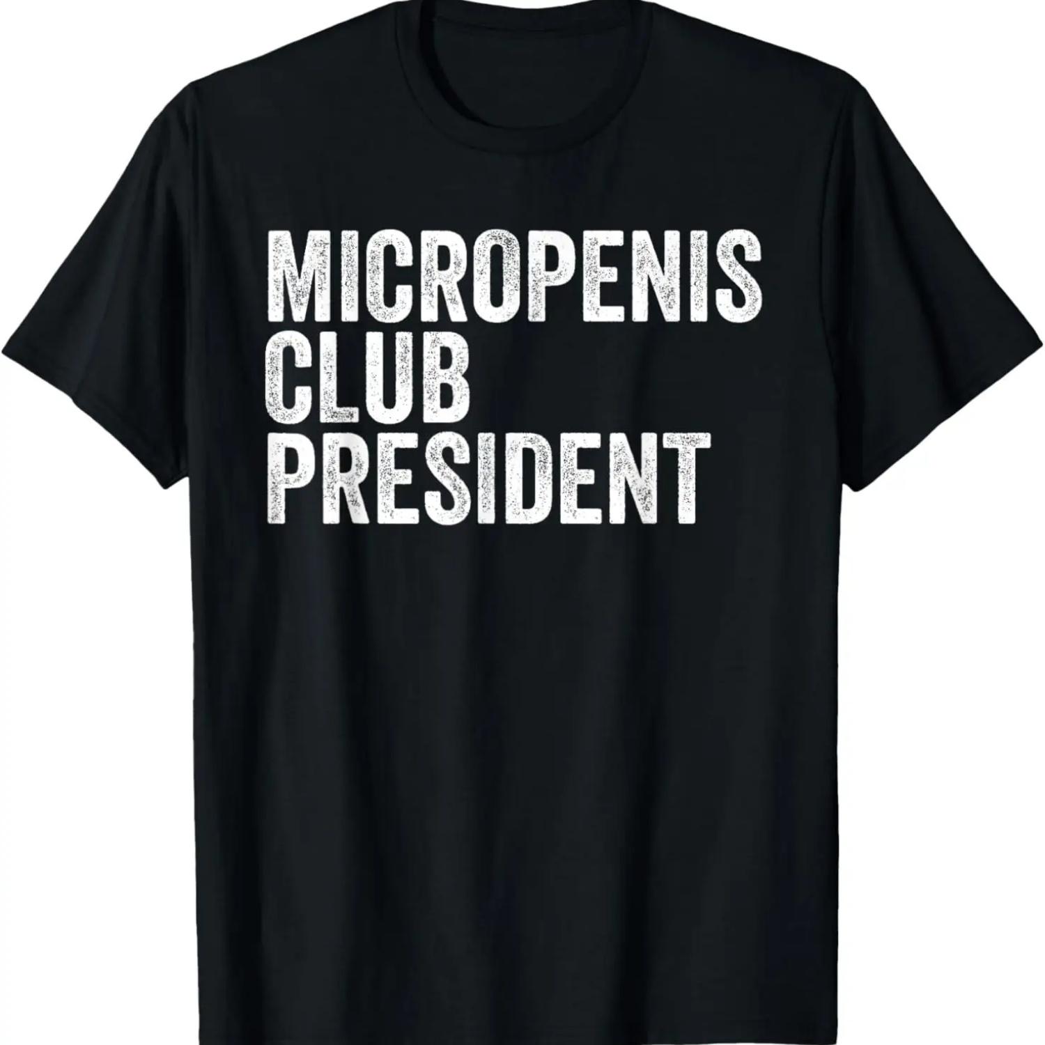 Micropenis Club President Funny Meme Sarcastic Stupid Cringe T-Shirt S