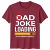 Dad Joke Loading Unisexs T Shirt Fathers Day Daddy Funny Bad Joke Tee Gift Top