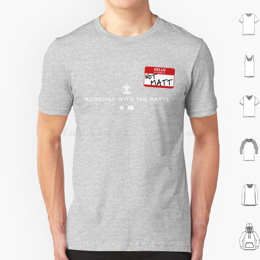 Hello  My Name Is  Not Matt  T Shirt Cotton Men Women DIY Print Scale Modeling Airplane Car Plastic Models Tank F 15