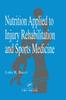 The Nutrition Applied To Injury Rehabilitation and Sports Medicine Book