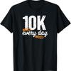 10K Jeden Tag 10.000 Schritte Gesundheit Fitness Ziele Gehen T-Shirt