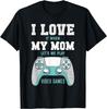 I Love My Mom Funny Sarcastic Video Games T-Shirt