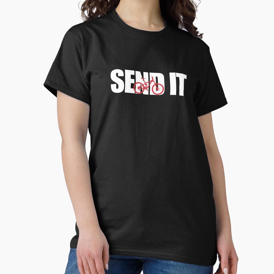 Send it MTB downhill mantra Classic T-Shirt