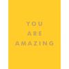 You Are Amazing Nobody's Quite Like you.There's So Much That's Great