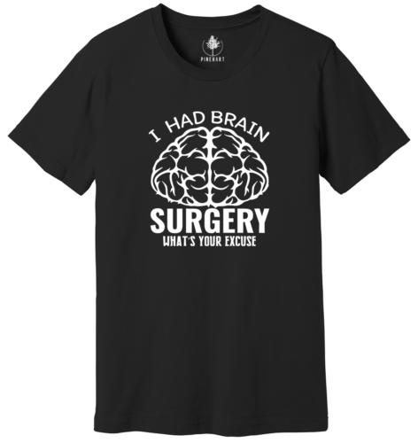 I Had Brain Surgery Shirt, What s Your Excuse, Brain Unisex Funny Graphic T-Shirt - Men s Summer Cotton Graphic Tee S