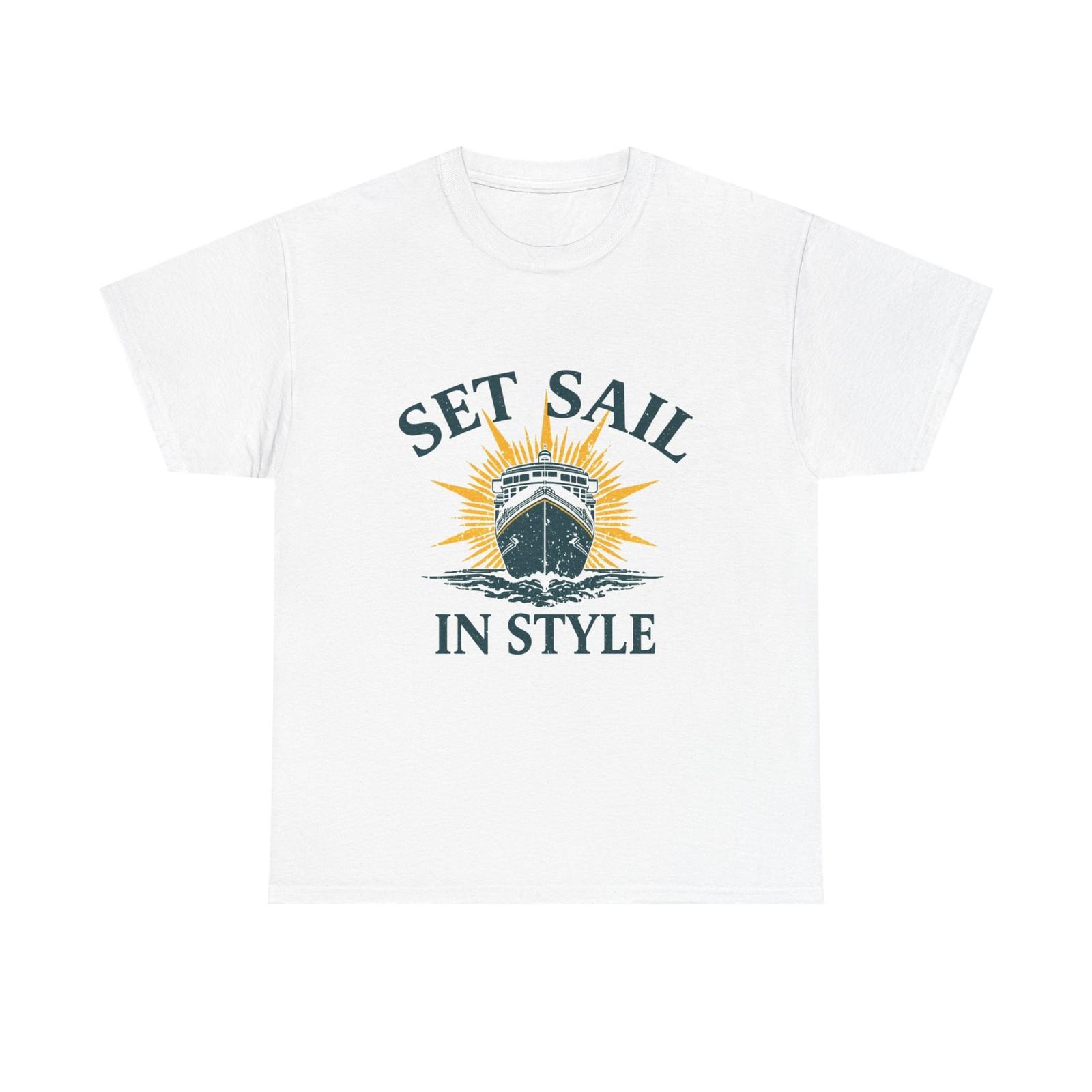 Set Sail In Style T-Shirt Cruise Ship Vacation Nautical Travel Lover Tee XXXXL