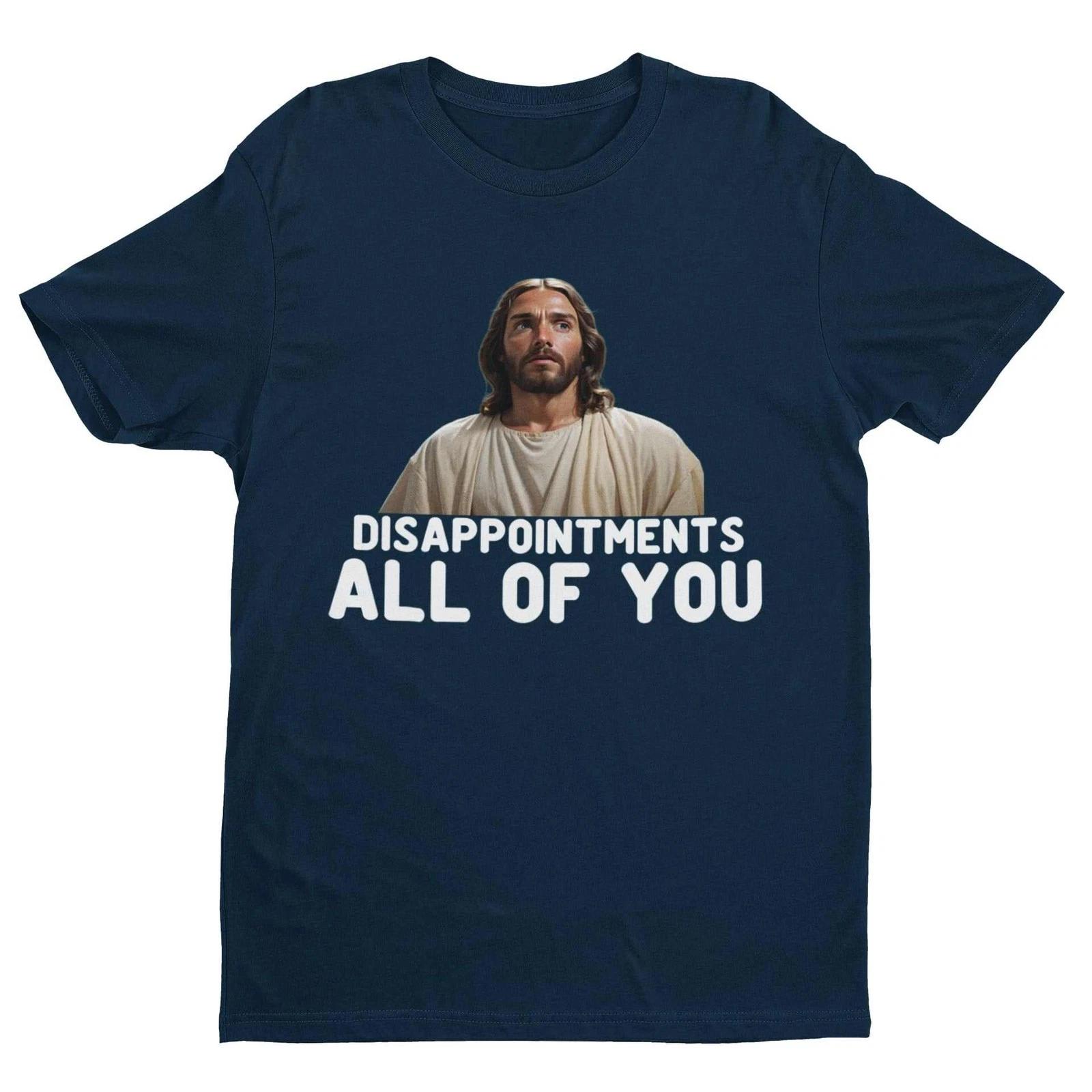 Funny Jesus Meme T-Shirt –  Disappointments, All of You  Hilarious Sarcastic T M