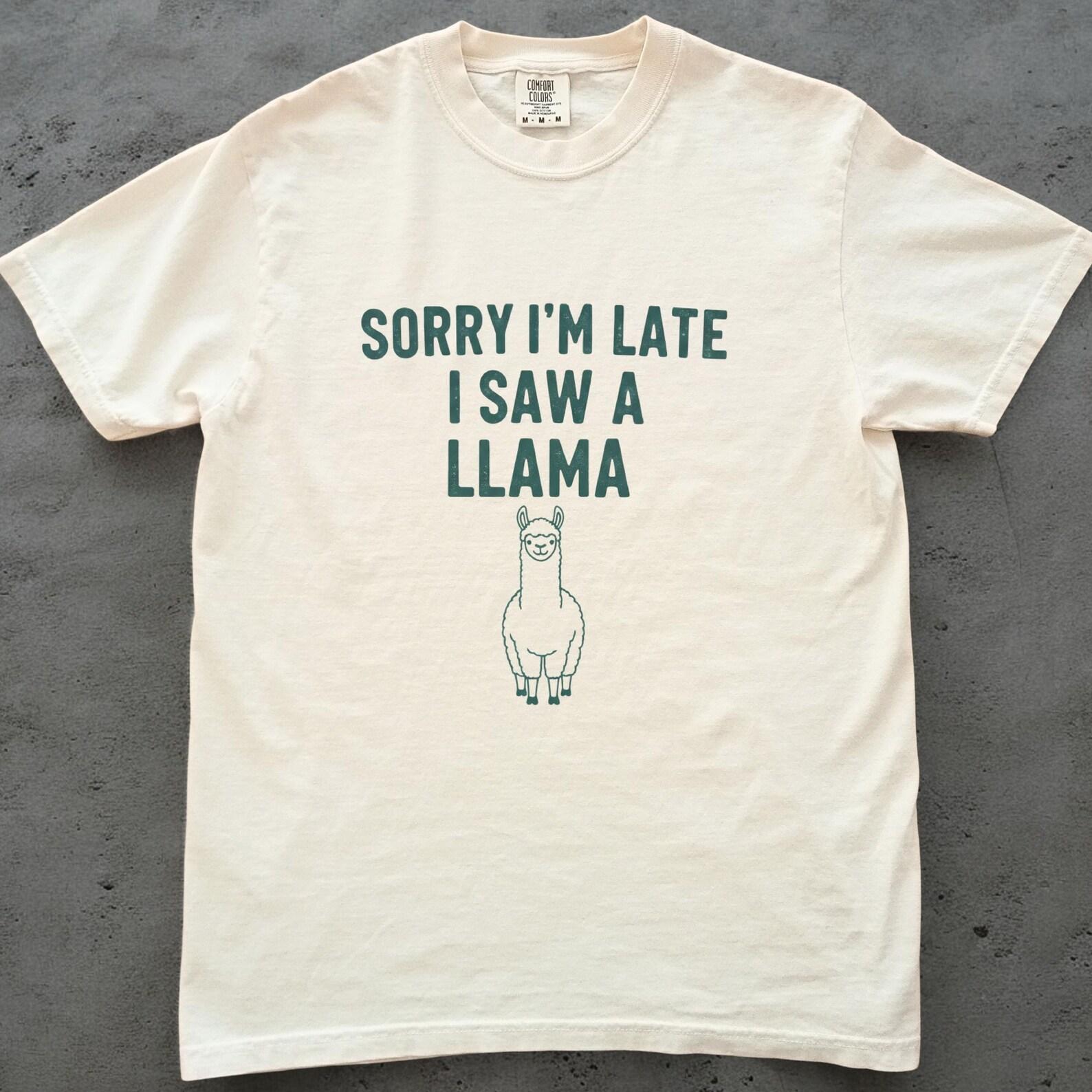 Sorry Im Late I Saw a Llama Shirt, Funny Llama Tee, Unisex Comfort Colors Tee, Llama Lover Gift, Cute Llama Shirt, Farm Animal Tee 3XL