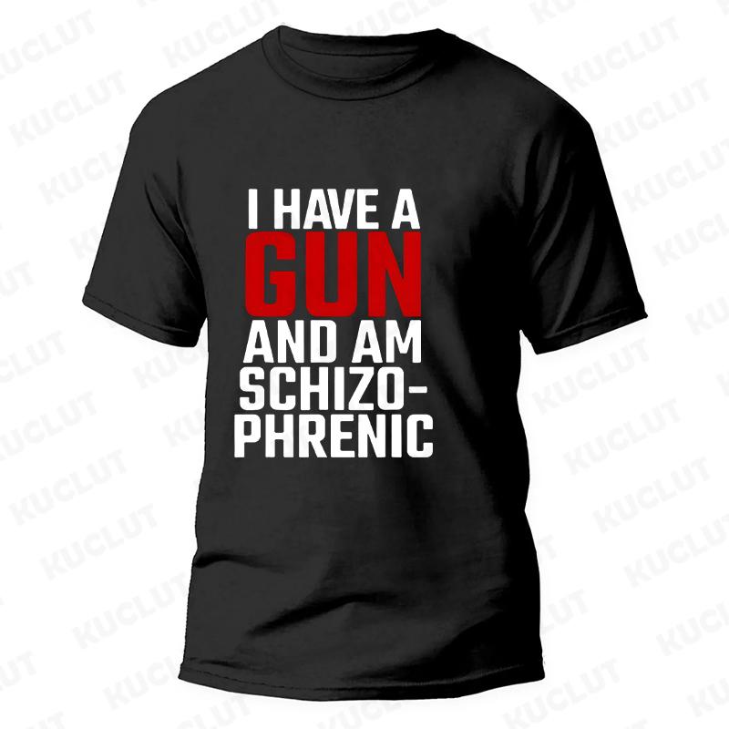 I Am Schizophrenic and I Have A Gun Men Women T Shirt Funny Graphic Streetwears Unisex Summer Short Sleeve Fashion Tee T-shirts