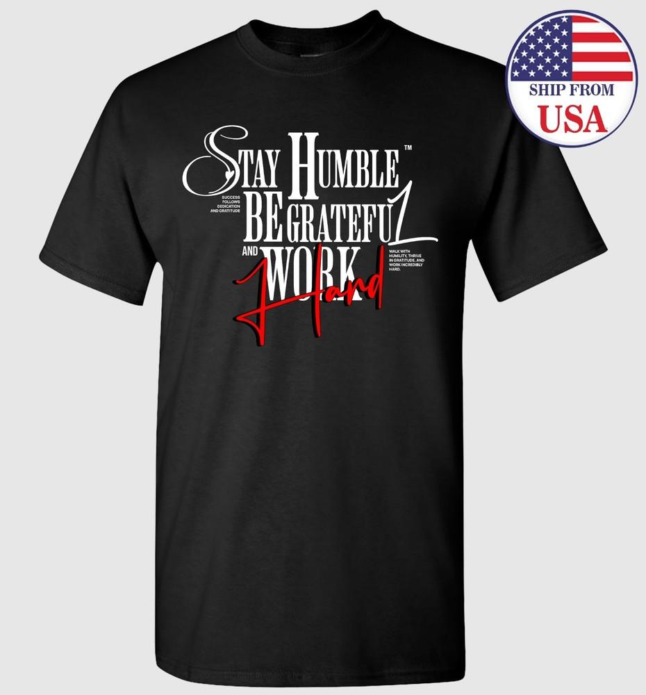 Stay Humble Be Grateful Work Hard T-shirt