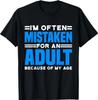 I'm Often Mistaken For An Adult Humor Because Of My Age T-Shirt