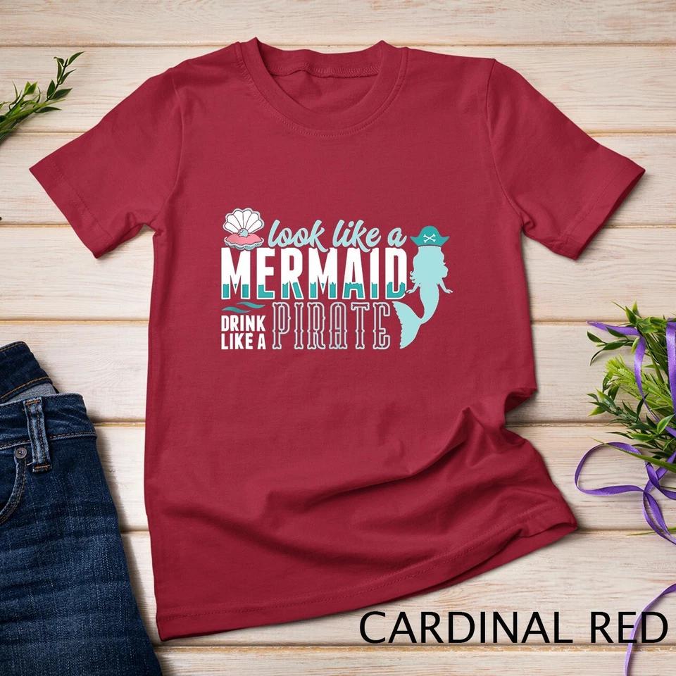Cute Look Like A Mermaid Drink Like A Pirate Art Gift Unisex T-shirt 2 XL