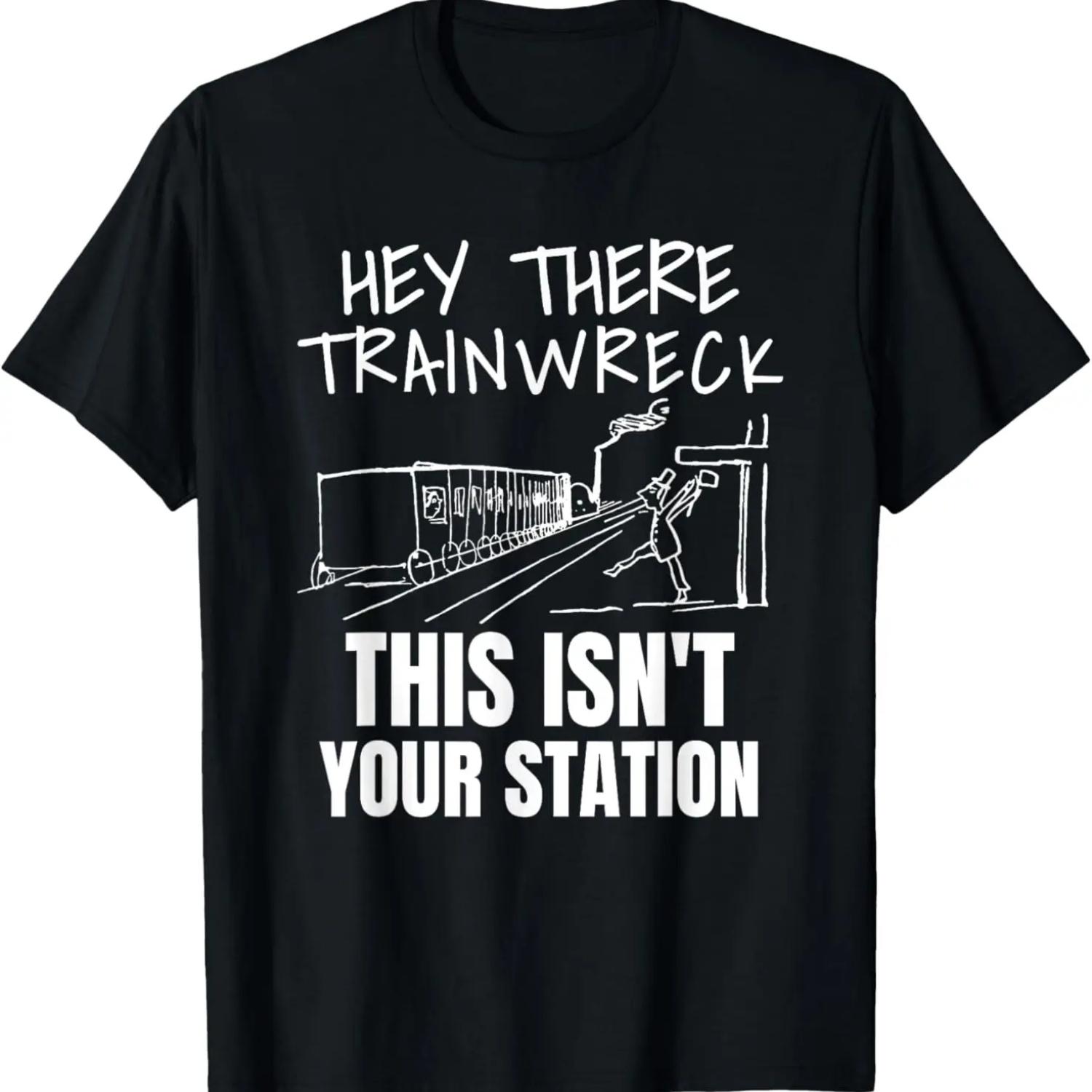 Hey There Trainwreck This Isn t Your Station T-Shirt,100% cotton S