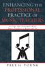 Bok Enhancing the Professional Practice of Music Teachers : 101 Tips That Principals Want Music Teachers To Know and Do