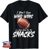 I Don't Care Who Wins I'm Just Here For The Snacks Football T-Shirt